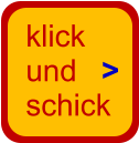 klick und     > schick