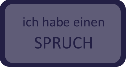 ich habe einen SPRUCH