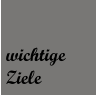 wichtige Ziele