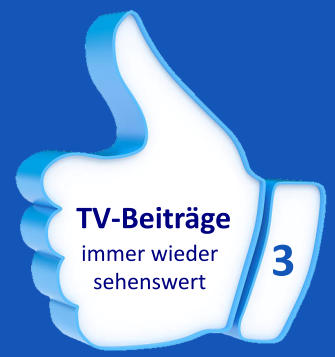 3 immer wieder  sehenswert TV-Beiträge