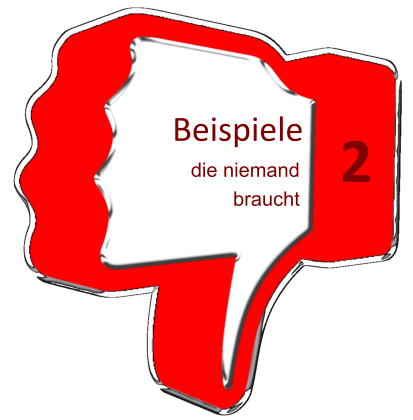 2 Beispiele  die niemand braucht