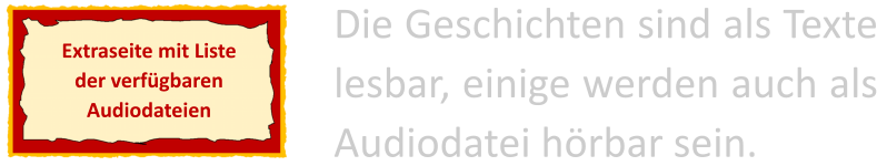 Extraseite mit Liste der verfügbaren Audiodateien Die Geschichten sind als Texte lesbar, einige werden auch als Audiodatei hörbar sein.